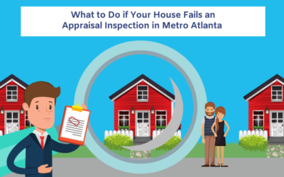 What to Do if Your House Fails an Appraisal Inspection Metro Atlanta