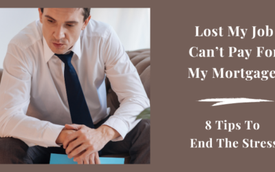 Lost My Job, Can’t Pay My Mortgage – 8 Tips to End the Stress