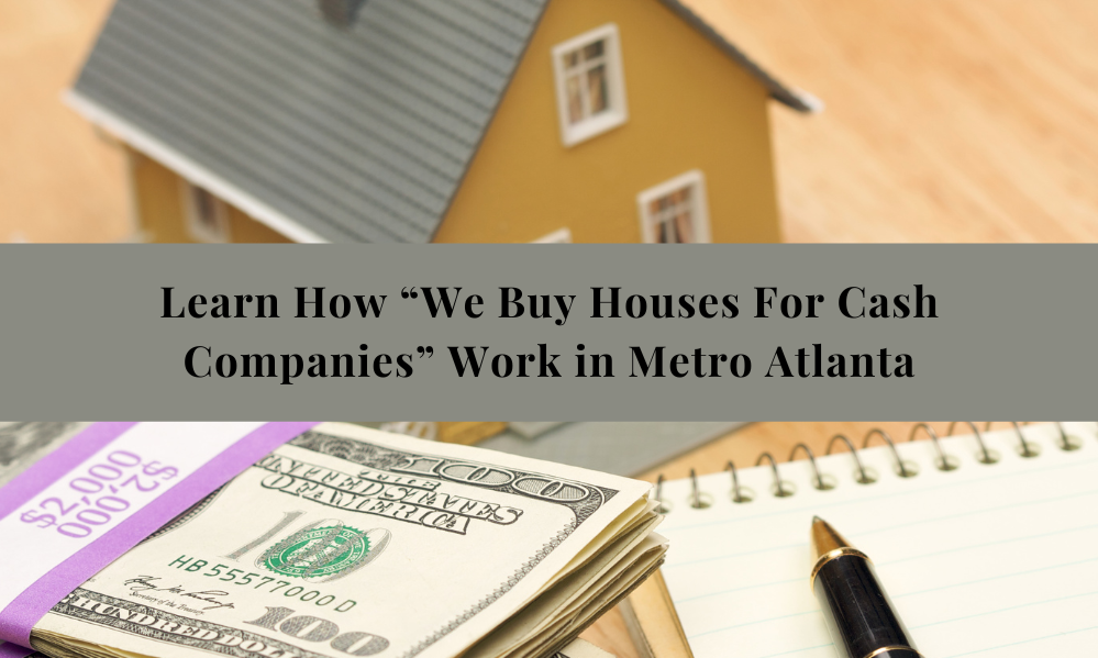 Learn How Companies That Buy Houses for Cash Work Metro Atlanta